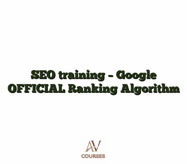 SEO training - Google OFFICIAL Ranking Algorithm
