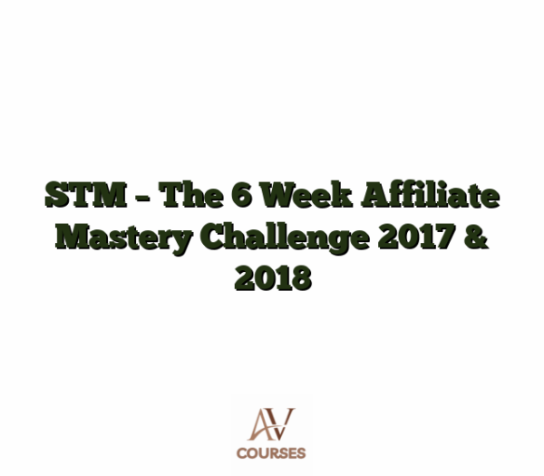 STM - The 6 Week Affiliate Mastery Challenge 2017 & 2018