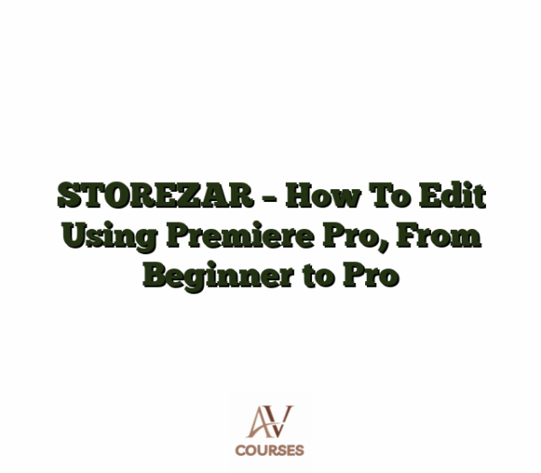 STOREZAR - How To Edit Using Premiere Pro, From Beginner to Pro