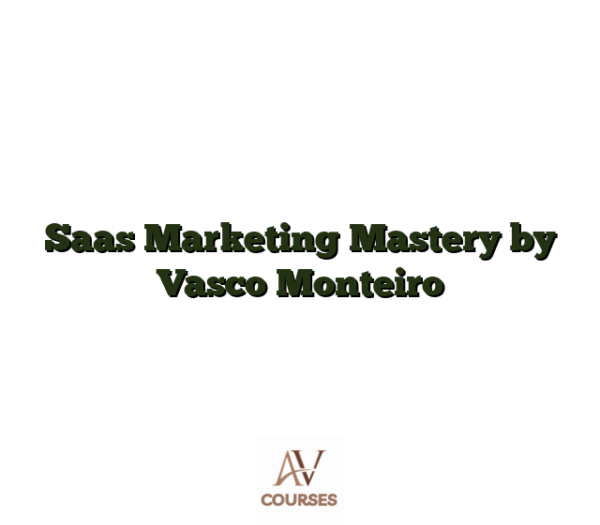 Saas Marketing Mastery by Vasco Monteiro