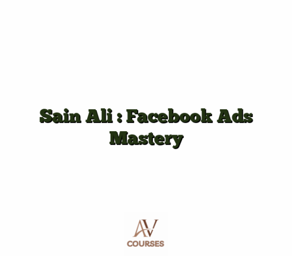 Sain Ali : Facebook Ads Mastery
