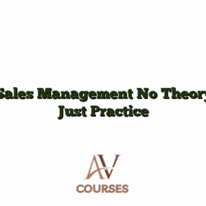 Sales Management No Theory Just Practice