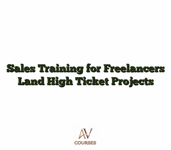 Sales Training for Freelancers Land High Ticket Projects