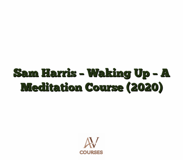 Sam Harris - Waking Up - A Meditation Course (2020)