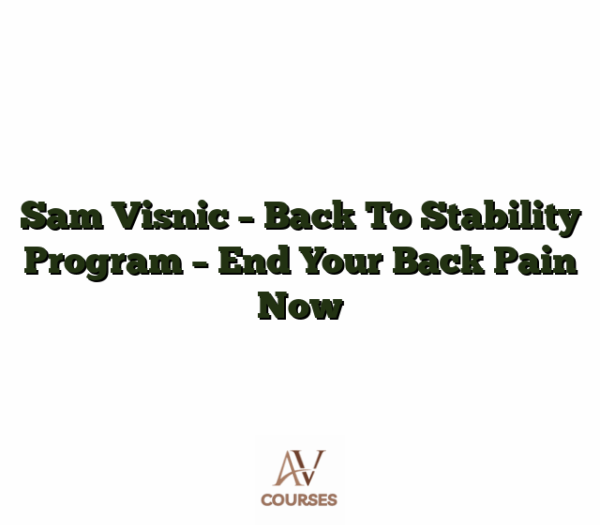 Sam Visnic - Back To Stability Program - End Your Back Pain Now