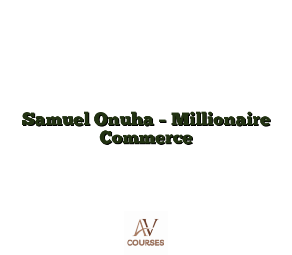 Samuel Onuha - Millionaire Commerce