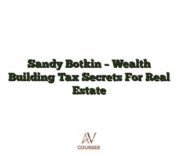 Sandy Botkin - Wealth Building Tax Secrets For Real Estate