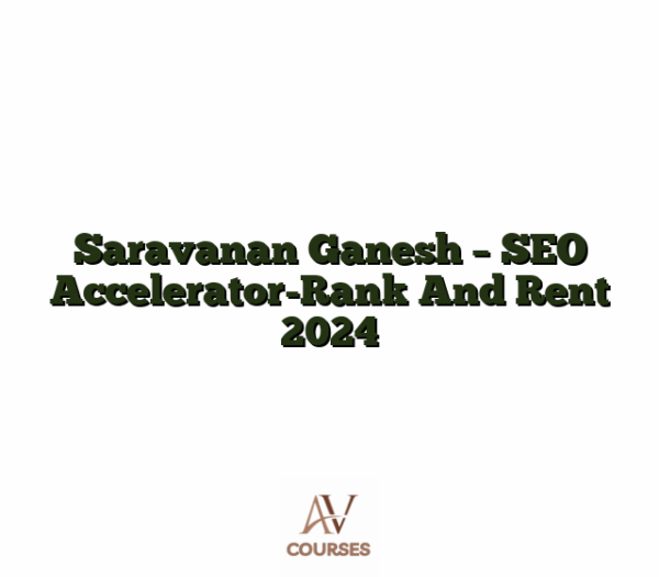 Saravanan Ganesh - SEO Accelerator-Rank And Rent 2024
