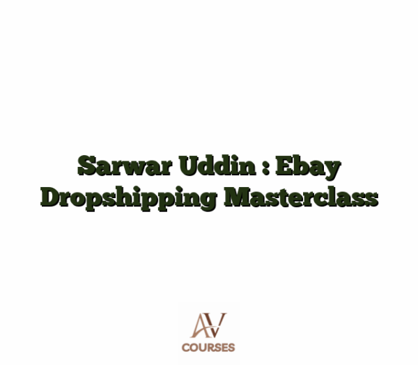 Sarwar Uddin : Ebay Dropshipping Masterclass