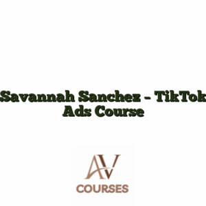 Savannah Sanchez - TikTok Ads Course