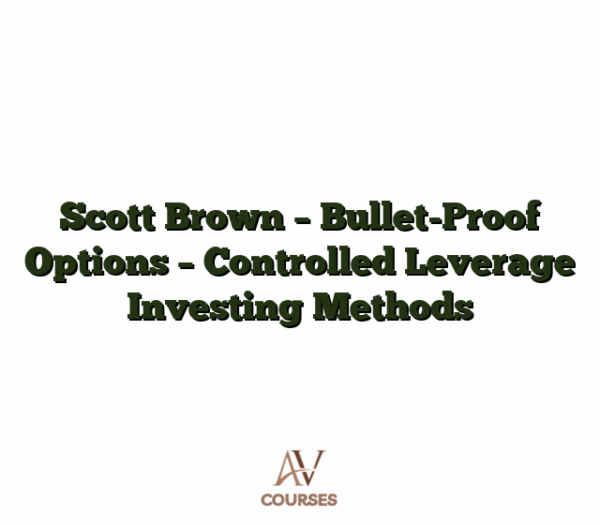 Scott Brown - Bullet-Proof Options - Controlled Leverage Investing Methods