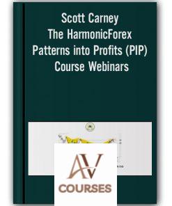 Scott Carney – The HarmonicForex Patterns into Profits (PIP) Course Webinars