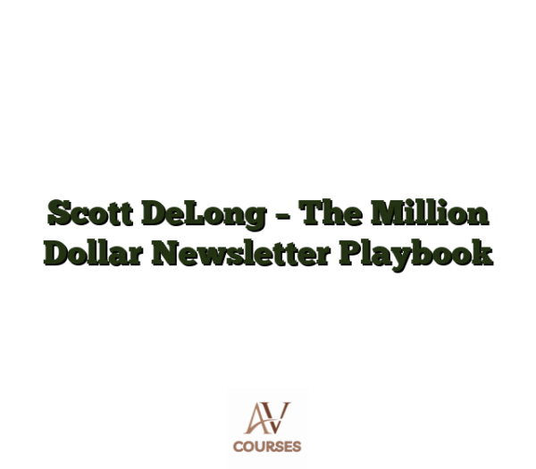 Scott DeLong - The Million Dollar Newsletter Playbook