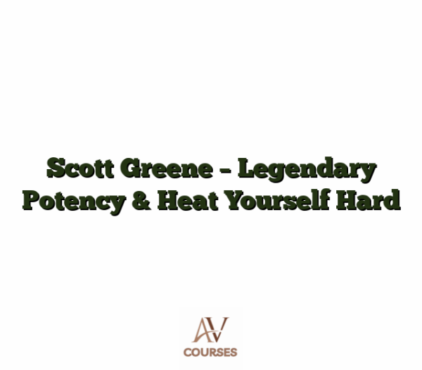Scott Greene - Legendary Potency & Heat Yourself Hard