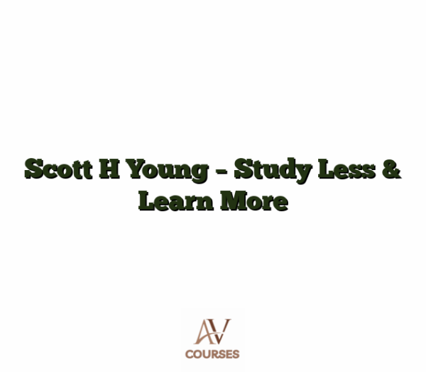 Scott H Young - Study Less & Learn More