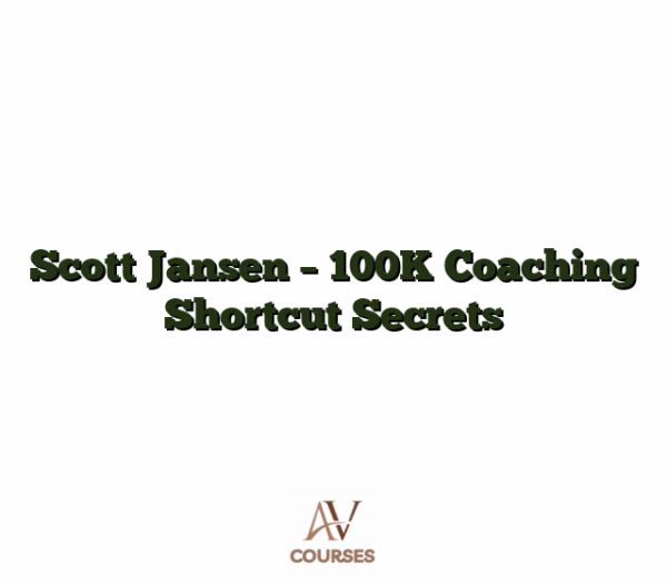 Scott Jansen - 100K Coaching Shortcut Secrets
