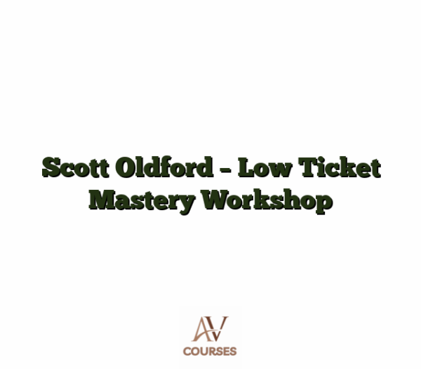 Scott Oldford - Low Ticket Mastery Workshop