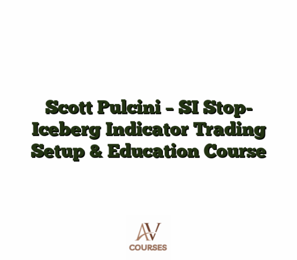 Scott Pulcini - SI Stop- Iceberg Indicator Trading Setup & Education Course
