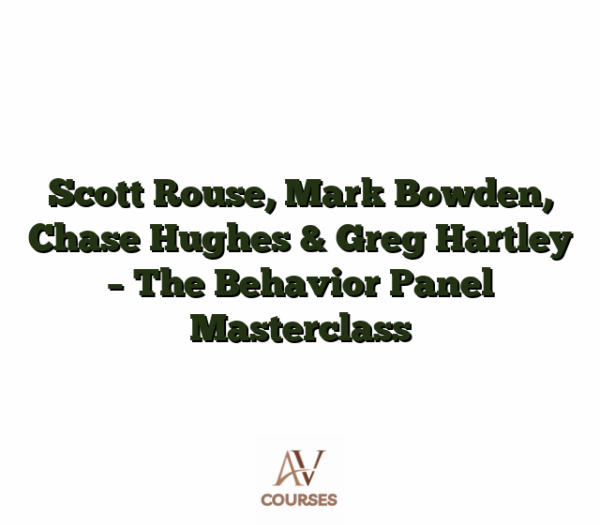 Scott Rouse, Mark Bowden, Chase Hughes & Greg Hartley - The Behavior Panel Masterclass