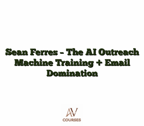 Sean Ferres - The AI Outreach Machine Training + Email Domination