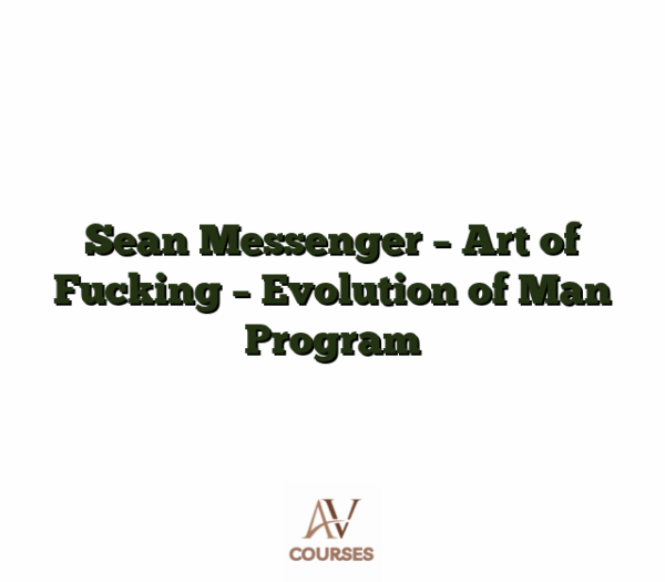 Sean Messenger - Art of Fucking - Evolution of Man Program