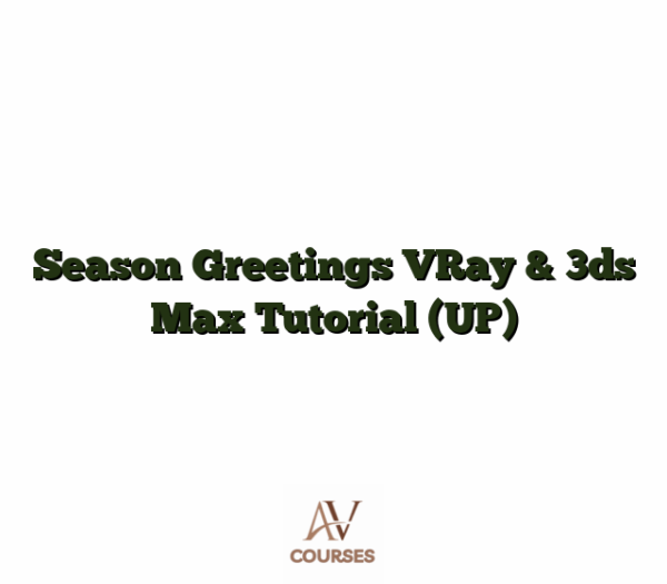 Season Greetings VRay & 3ds Max Tutorial (UP)