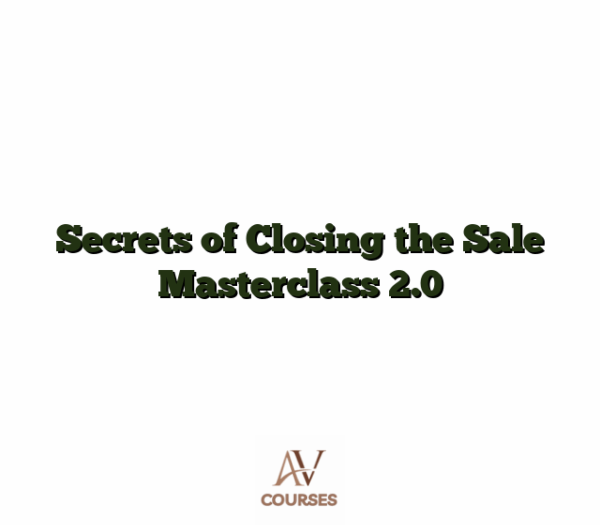 Secrets of Closing the Sale Masterclass 2.0