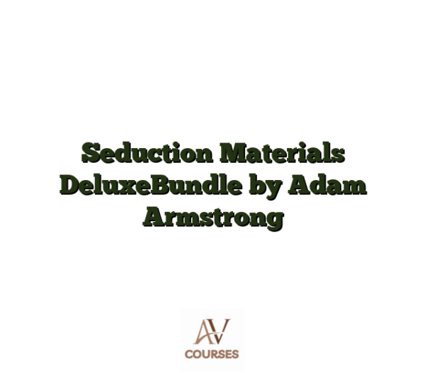 Seduction Materials DeluxeBundle by Adam Armstrong