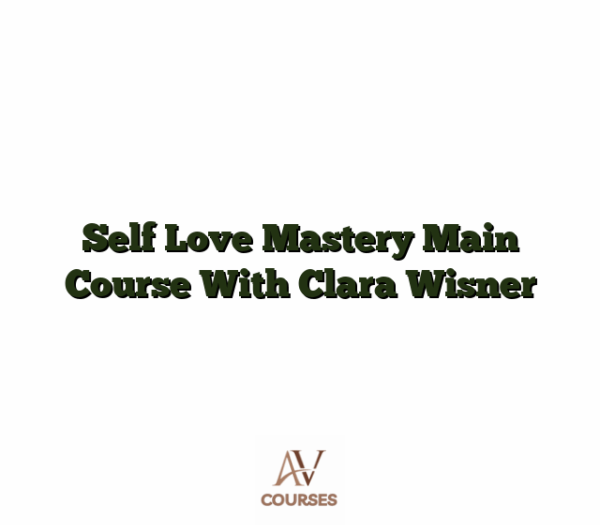 Self Love Mastery Main Course With Clara Wisner