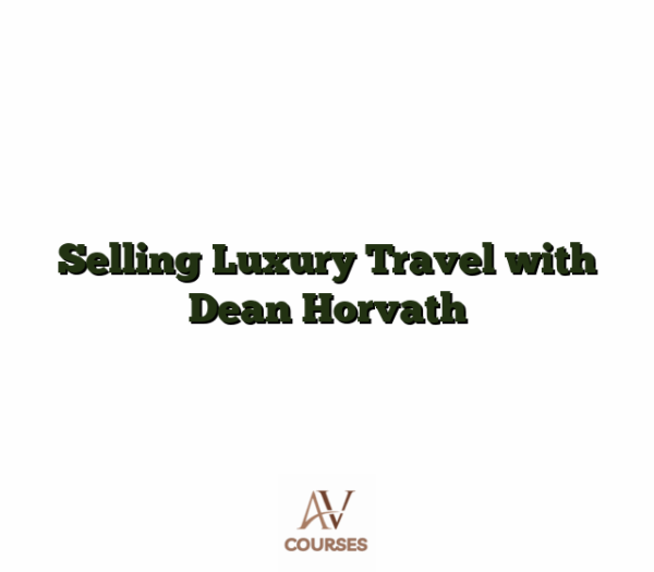 Selling Luxury Travel with Dean Horvath