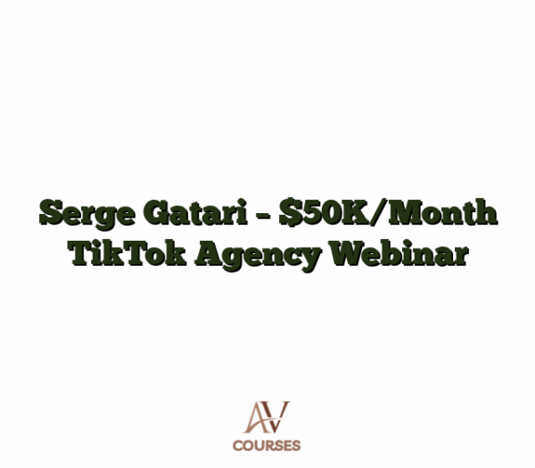 Serge Gatari - $50K/Month TikTok Agency Webinar
