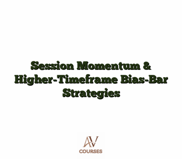 Session Momentum & Higher-Timeframe Bias-Bar Strategies
