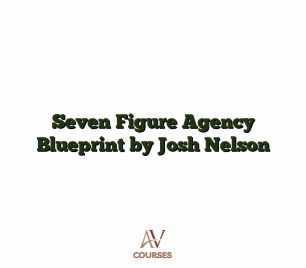 Seven Figure Agency Blueprint by Josh Nelson