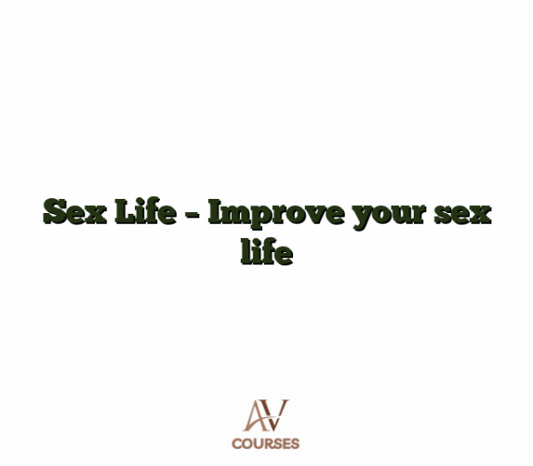 Sex Life - Improve your sex life