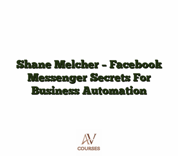 Shane Melcher - Facebook Messenger Secrets For Business Automation