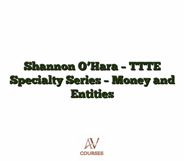 Shannon O’Hara - TTTE Specialty Series - Money and Entities