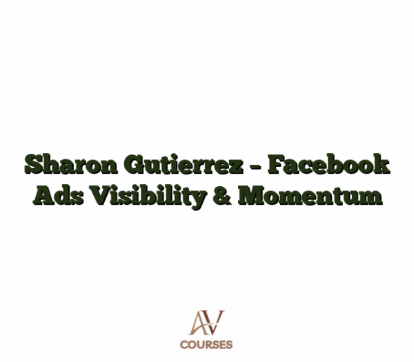 Sharon Gutierrez - Facebook Ads Visibility & Momentum