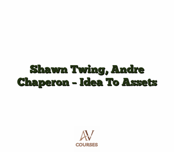 Shawn Twing, Andre Chaperon - Idea To Assets