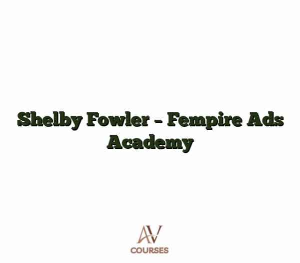 Shelby Fowler - Fempire Ads Academy