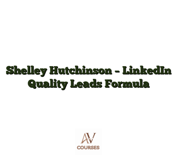 Shelley Hutchinson - LinkedIn Quality Leads Formula
