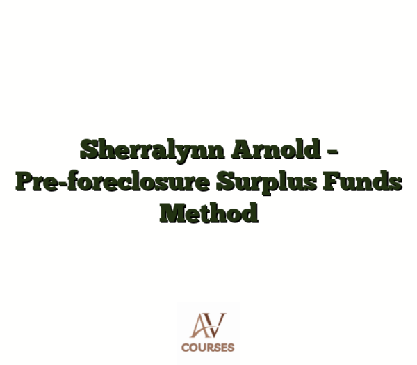 Sherralynn Arnold - Pre-foreclosure Surplus Funds Method