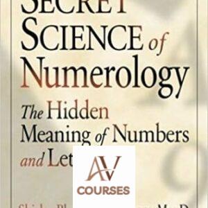 The Secret Science of Numerology: The Hidden Meaning of Numbers and Letters