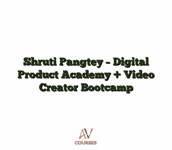Shruti Pangtey - Digital Product Academy + Video Creator Bootcamp