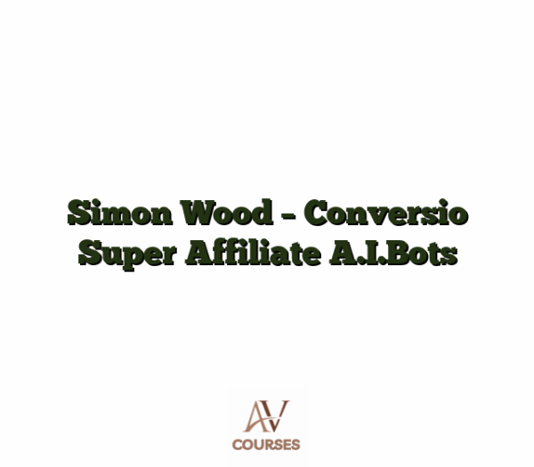 Simon Wood - Conversio Super Affiliate A.I.Bots