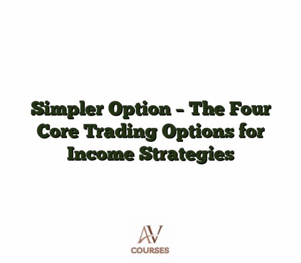Simpler Option - The Four Core Trading Options for Income Strategies