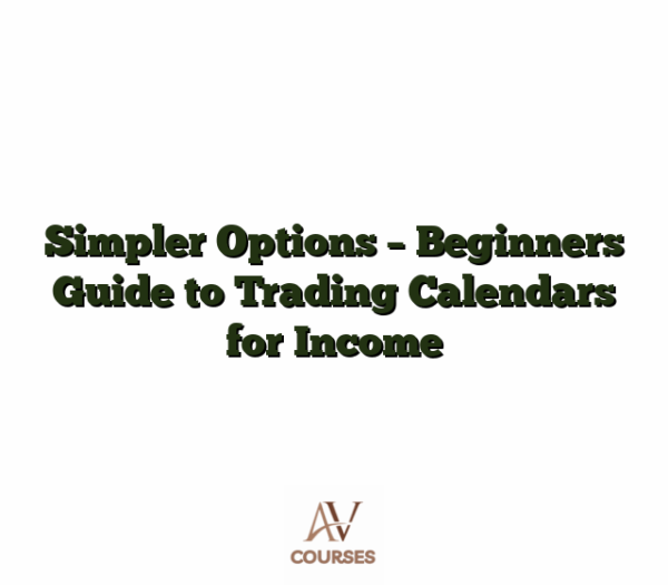 Simpler Options - Beginners Guide to Trading Calendars for Income