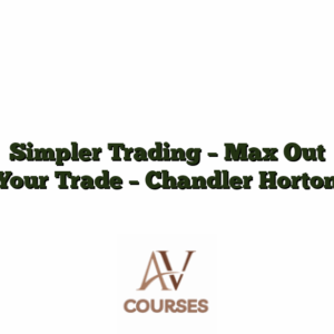 Simpler Trading - Max Out Your Trade - Chandler Horton