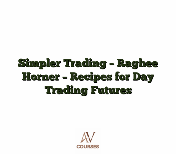 Simpler Trading - Raghee Horner - Recipes for Day Trading Futures