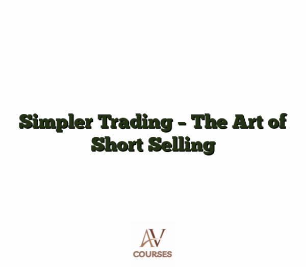 Simpler Trading - The Art of Short Selling