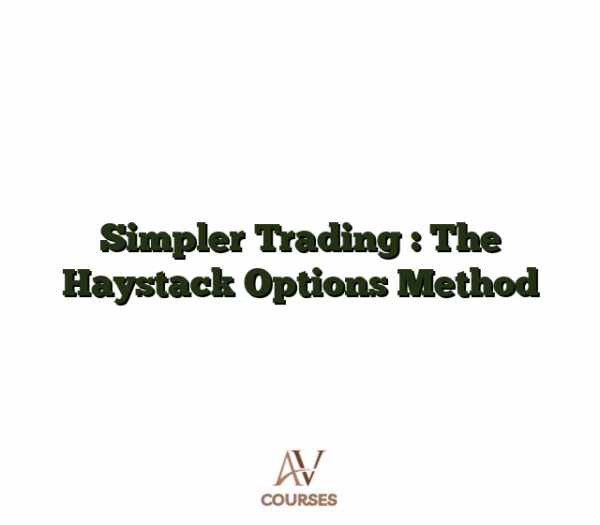 Simpler Trading : The Haystack Options Method